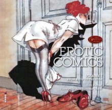 Erotic Comics: A Graphic History: Volume 1: From Birth to the 1970s - Tim Pilcher