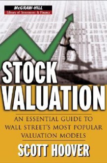 Stock Valuation: An Essential Guide to Wall Street's Most Popular Valuation Models - Scott Hoover