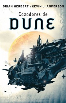 Cazadores De Dune - Brian Herbert, Kevin J. Anderson