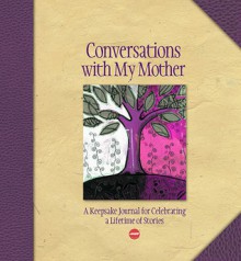 Conversations with My Mother: A Keepsake Journal for Celebrating a Lifetime of Stories - Lark Books, Lark Books