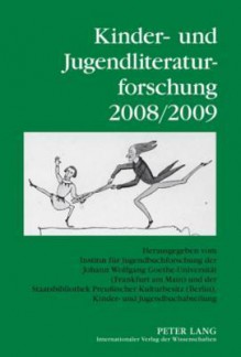 Kinder- Und Jugendliteraturforschung 2008/2009: Herausgegeben Vom Institut Fuer Jugendbuchforschung Der Johann Wolfgang Goethe-Universitaet (Frankfurt Am Main) Und Der Staatsbibliothek Preussischer Kulturbesitz (Berlin), Kinder- Und Jugendbuchabteilung - Hans-Heino Ewers, Bernd Dolle-Weinkauff, Carola Pohlmann