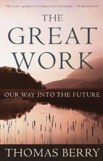 The Great Work: Our Way into the Future - Thomas Berry