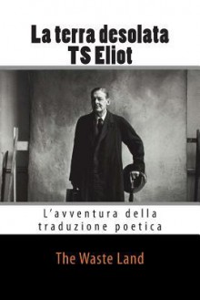 L'Avventura Della Traduzione Poetica: La Terra Desolata Di Ts Eliot - Erminia Passannanti