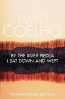 By The River Piedra I Sat Down And Wept - Paulo Coelho