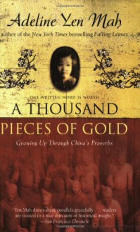 A Thousand Pieces of Gold: Growing Up Through China's Proverbs - Adeline Yen Mah