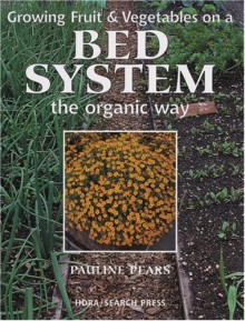 Growing Fruit And Vegetables On A Bed System The Organic Way - Pauline Pears