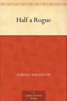 Half a Rogue - Harold MacGrath