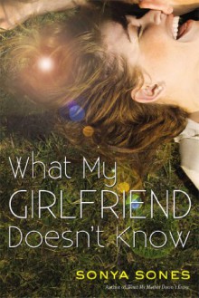 What My Girlfriend Doesn't Know (What My Mother Doesn't Know, #2) - Sonya Sones