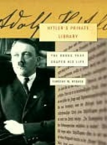 Hitler's Private Library Hitler's Private Library Hitler's Private Library - Timothy Ryback