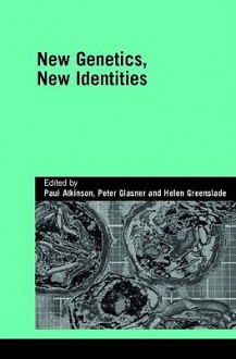 New Genetics, New Identities - Paul Atkinson, Glasner/Atkinso