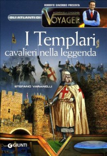 I Templari. Cavalieri nella leggenda - Stefano Varanelli