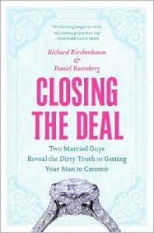 Closing the Deal - Richard Kirshenbaum, Daniel Rosenberg, Marisa Marchetto