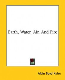 Earth, Water, Air, and Fire - Alvin Boyd Kuhn