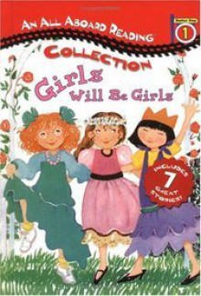 Girls Will Be Girls (All Aboard Reading Station Stop 1 Collection) - Maryann Cocca-Leffler, Joan Holub, Wendy Cheyette Lewison, Jane O'Connor, Dyanne Disalvo, Julie Durrell, Jerry Smath