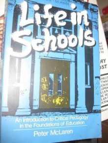 Life in schools: An introduction to critical pedagogy in the foundations of education - Peter McLaren