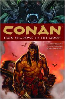 Conan, Volume 10: Iron Shadows in the Moon - Tomas Giorello, Timothy Truman