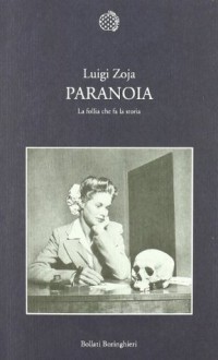 Paranoia. La follia che fa la storia - Luigi Zoja