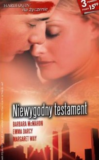 Niewygodny testament - Margaret Way, Barbara McMahon, Emma Darcy