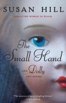 The Small Hand: Two novels, including Dolly - Susan Hill