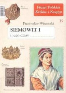 Siemowit I i jego czasy - Przemysław Wiszewski