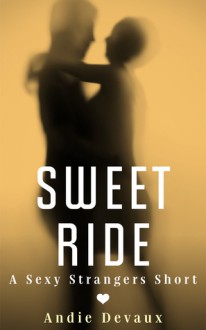 Sweet Ride (A Sexy Strangers Short) - Andie Devaux