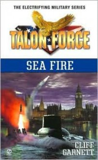 Talon Force: Sea Fire - Cliff Garnett