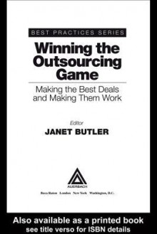 Winning the Outsourcing Game: Making the Best Deals and Making Them Work - Janet Butler