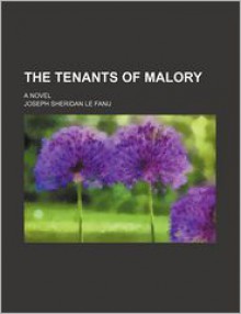 The Tenants of Malory; A Novel - Joseph Sheridan Le Fanu