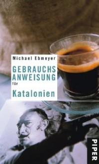 Gebrauchsanweisung für Katalonien - Michael Ebmeyer