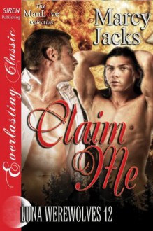 Claim Me (Luna Werewolves, #12) - Marcy Jacks