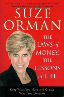 The Laws of Money, the Lessons of Life Keep What You Have Create What You Deserve By Suze Ormen - Suze Orman