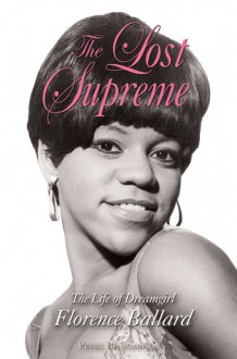 The Lost Supreme: The Life of Dreamgirl Florence Ballard - Peter Benjaminson