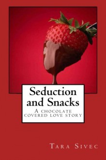 Seduction and Snacks - Tara Sivec