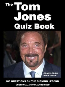 The Tom Jones Quiz Book - Kim Kimber