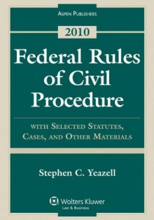 Federal Rules Civil Procedure with Select Statutes & Material 2010 - Stephen C. Yeazell