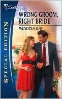 Wrong Groom, Right Bride (Silhouette Special Edition) - Patricia Kay