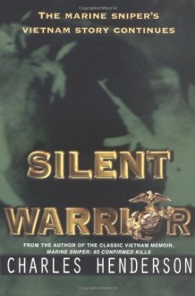 Silent Warrior: The Marine Sniper's Vietnam Story Continues - Charles W. Henderson