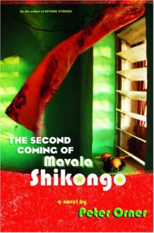 The Second Coming of Mavala Shikongo - Peter Orner