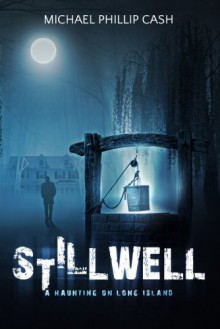 Stillwell: A Haunting on Long Island - Michael Phillip Cash