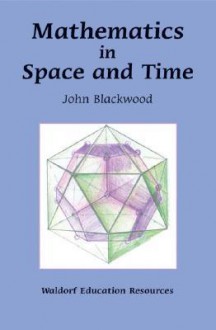 Mathematics in Space and Time - John Blackwood