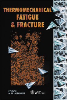 Thermomechanical Fatigue and Fracture (Advances in Fracture Mechanics) - M.H. Aliabadi