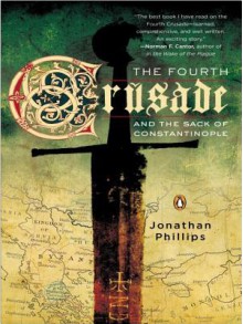 The Fourth Crusade and the Sack of Constantinople - Jonathan Phillips