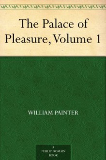 The Palace of Pleasure, Volume 1 - William Painter, Joseph Haslewood, Joseph Jacobs