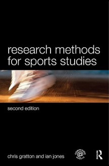 Research Methods for Sports Studies: Second Edition - Chris Gratton, Ian Jones