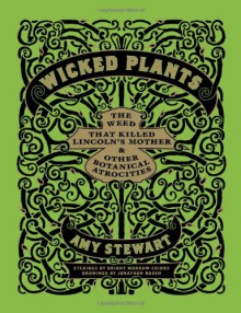 Wicked Plants: The Weed That Killed Lincoln's Mother and Other Botanical Atrocities - Amy Stewart, Coleen Marlo, Tantor Audio