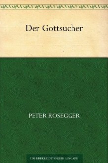 Der Gottsucher (German Edition) - Peter Rosegger