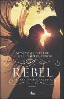 Rebel - Alexandra Adornetto, Laura Prandino, Alice Gerratana