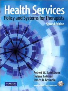 Health Services: Policy and Systems for Therapists (2nd Edition) - Robert Sandstrom, Helene Lohman, James D. Bramble