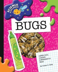 Super Cool Science Experiments: Bugs - Susan H. Gray