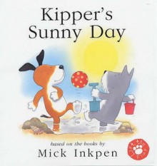 Kipper's Sunny Day - Mick Inkpen